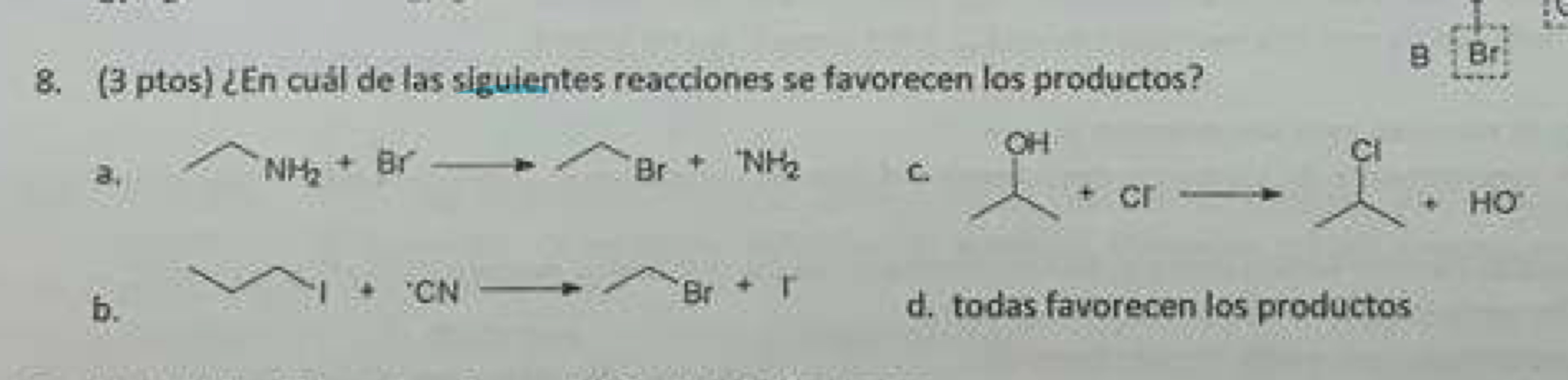 8. (3 ptos) ¿En cual de las siguientes reacciones se favorecen los productos? a. c. HO b. d. todas favorecen los productos