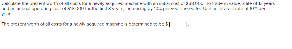 Solved Calculate the present worth of all costs for a newly | Chegg.com