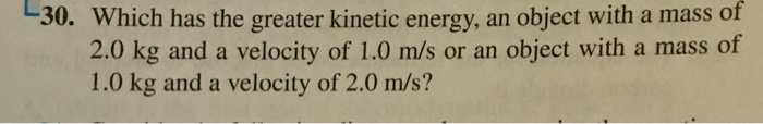 Solved 30. Which has the greater kinetic energy, an object | Chegg.com