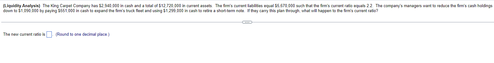 Solved The new current ratio is (Round to one decimal | Chegg.com