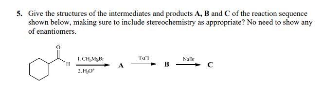 Solved 5. Give the structures of the intermediates and | Chegg.com