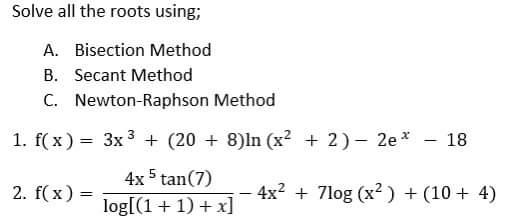 Solved Solve all the roots using; A. Bisection Method B. | Chegg.com