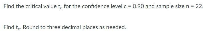 Solved Find the critical value te for the confidence level c | Chegg.com