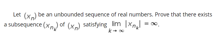 Solved Let (xn) Be An Unbounded Sequence Of Real Numbers. | Chegg.com