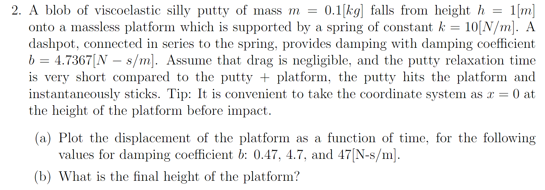 Solved 2. A blob of viscoelastic silly putty of mass m=0.1[