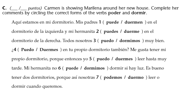 C. L/ puntos) Carmen is showing Marilena around her new house. Complete her comments by circling the correct forms of the ver