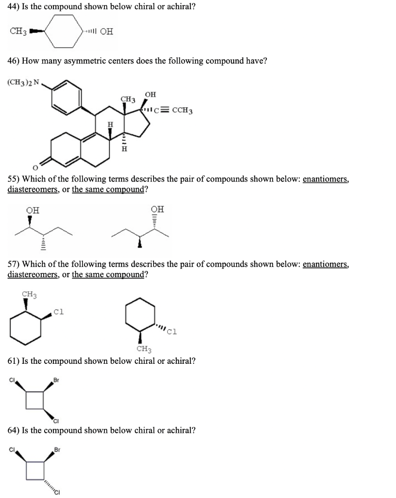 Solved 44) Is the compound shown below chiral or achiral? | Chegg.com