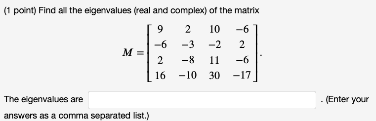 Solved (1 point) Find all the eigenvalues (real and complex) | Chegg.com