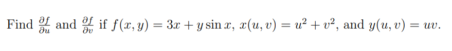 Find \( \frac{\partial f}{\partial u} \) and \( \frac{\partial f}{\partial v} \) if \( f(x, y)=3 x+y \sin x, x(u, v)=u^{2}+v^