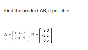 Solved Find The Product AB, If Possible. A = 13-2 20 5 = [28 | Chegg.com