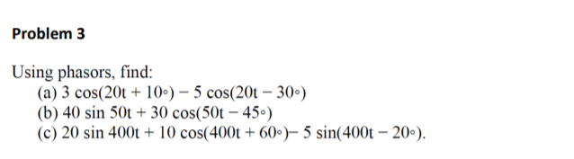 Solved Problem 3 Using Phasors, Find: (a) 3 Cos(20t + 10) - | Chegg.com