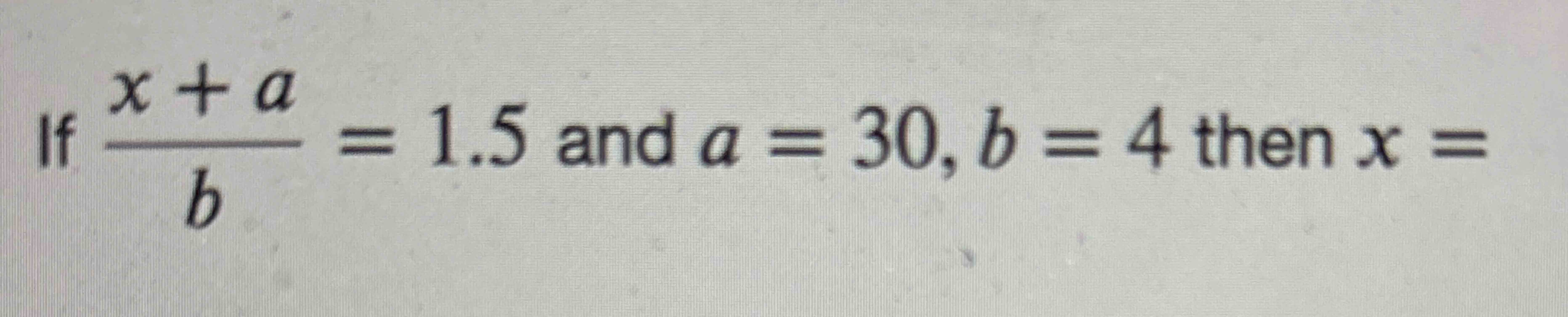 Solved If X+ab=1.5 ﻿and A=30,b=4 ﻿then X= | Chegg.com