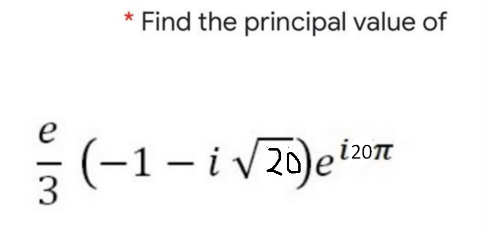 Solved Find the principal value of | (-1 – i V20)eizon | Chegg.com