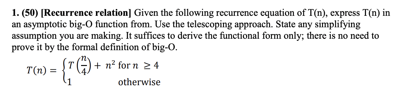 Solved Please answer for T(n) = ﻿T(n/4) + ﻿n^2 ﻿for n >= 4 | Chegg.com