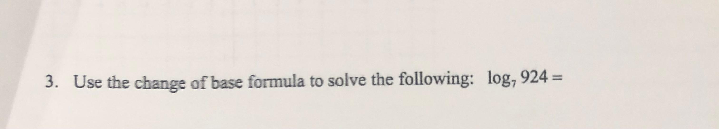 Solved 3. Use the change of base formula to solve the | Chegg.com