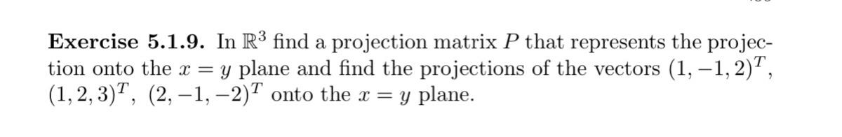 Solved Exercise 5.1.9. In Rº find a projection matrix P that | Chegg.com