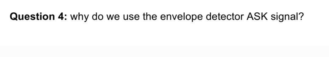 Solved Question 4: Why Do We Use The Envelope Detector ASK | Chegg.com