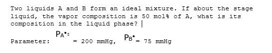 Solved Two liquids A and B form an ideal mixture. If about | Chegg.com