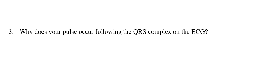 solved-3-why-does-your-pulse-occur-following-the-qrs-chegg