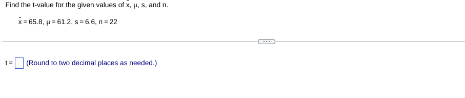 Solved Find the t-value for the given values of xˉ,μ,s, and | Chegg.com