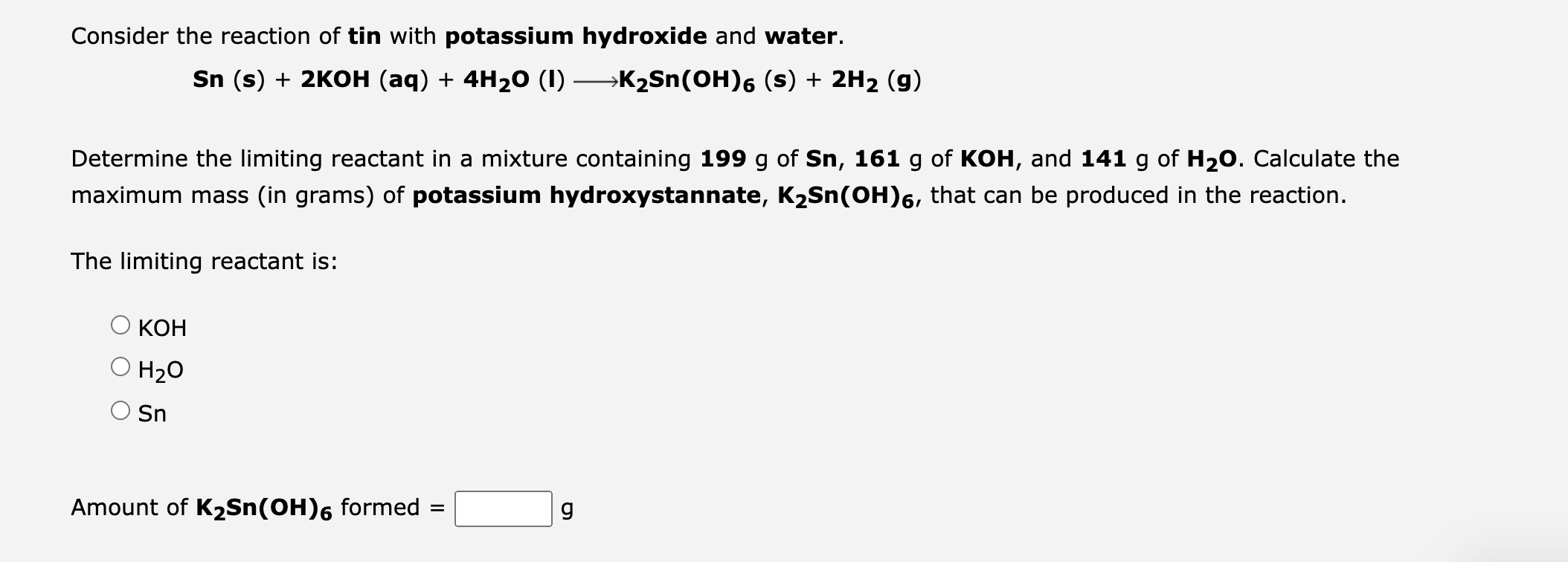 Consider the reaction of tin with potassium hydroxide and water.
\[
\mathrm{Sn}(\mathrm{s})+2 \mathrm{KOH}(\mathrm{aq})+4 \ma