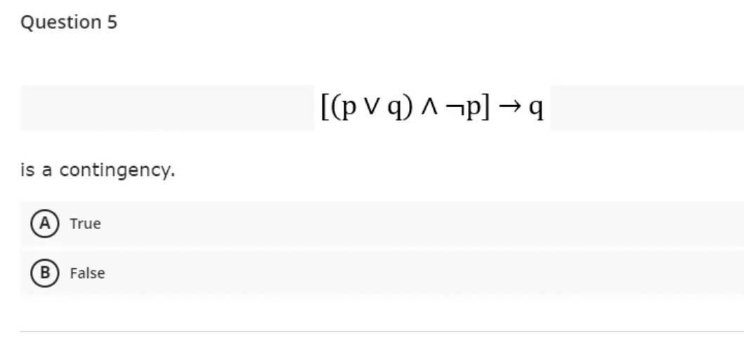 [(p∨q)∧¬p]→q is a contingency. True False | Chegg.com