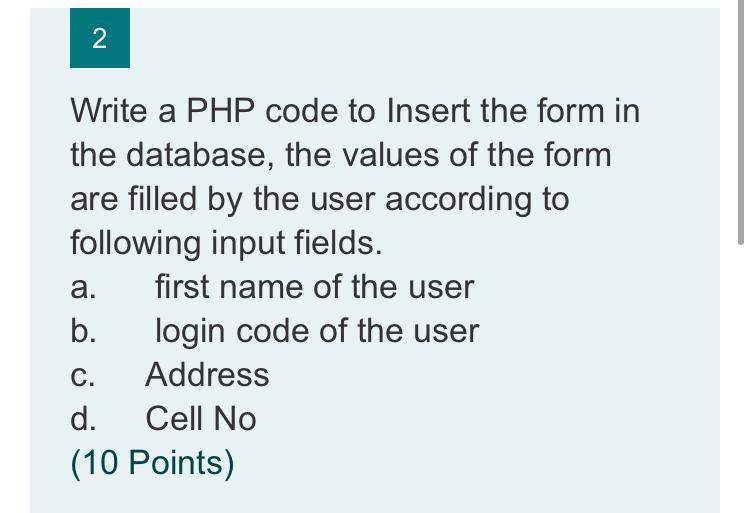 Solved N Write a PHP code to Insert the form in the | Chegg.com