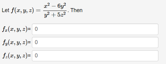 Let \( f(x, y, z)=\frac{x^{2}-6 y^{2}}{y^{2}+5 z^{2}} \). Then \[ \begin{array}{l} f_{x}(x, y, z)= \\ f_{y}(x, y, z)= \\ f_{z