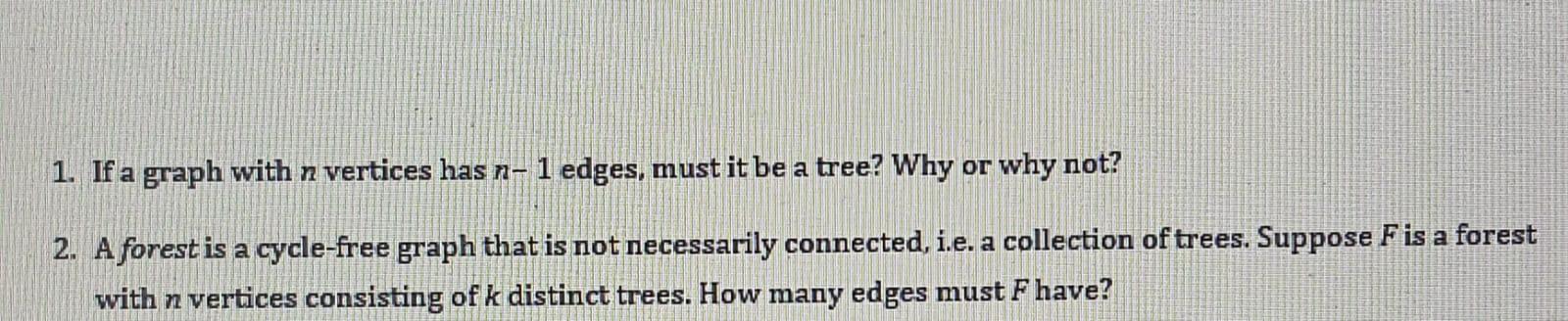 Solved 1. If a graph with n vertices has n- 1 edges, must it | Chegg.com