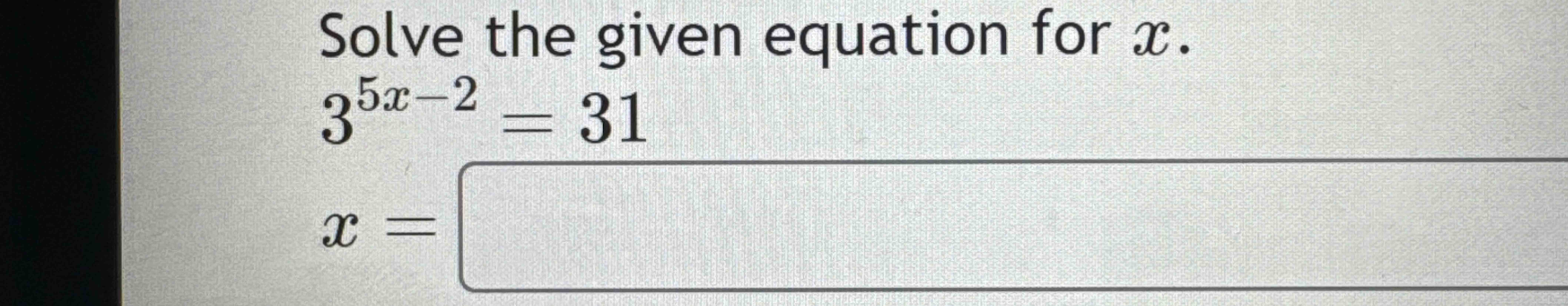Solved Solve the given equation for x.35x-2=31x= | Chegg.com