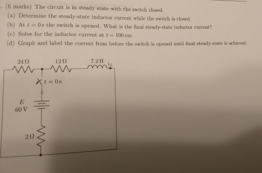 Solved (6 marks) The circuit is in steady state with the