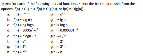 (4 pts) For each of the following pairs of functions, select the best relationship from the options: f(n) is O(g(n)), f(n) is