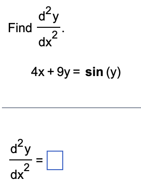 Find \( \frac{d^{2} y}{d x^{2}} \) \[ 4 x+9 y=\sin (y) \] \[ \frac{d^{2} y}{d x^{2}}= \]