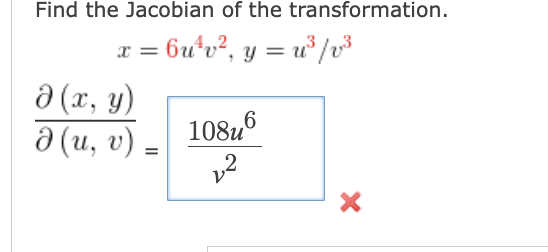 Find the Jacobian of the transformation. \[ x=6 u^{4} v^{2}, y=u^{3} / v^{3} \] \( \frac{\partial(x, y)}{\partial(u, v)}=\fra