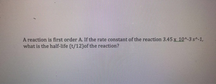 Solved A reaction is first order A. If the rate constant of | Chegg.com