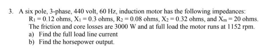 Solved 3. A six pole, 3-phase, 440 volt, 60 Hz, induction | Chegg.com