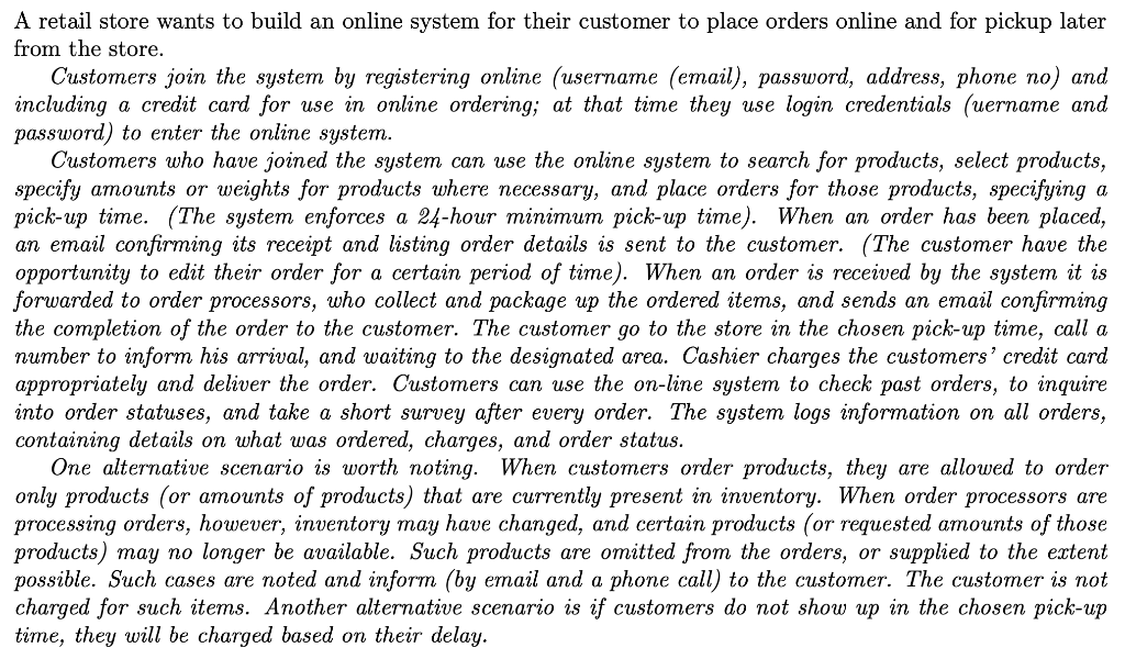 A retail store wants to build an online system for their customer to place orders online and for pickup later from the store.