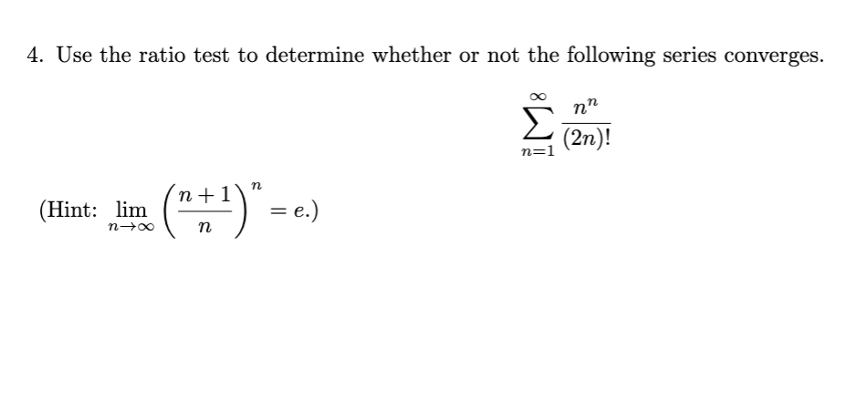 Solved 4. Use the ratio test to determine whether or not the | Chegg.com