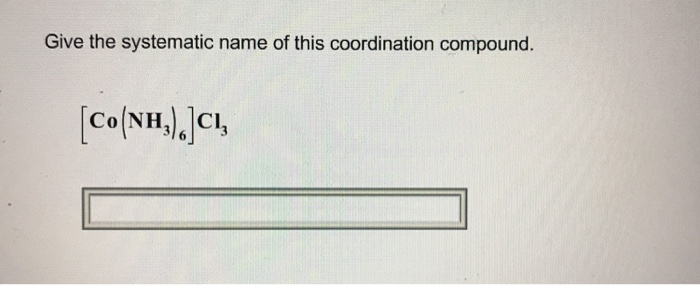 Solved Give the systematic name of this coordination | Chegg.com
