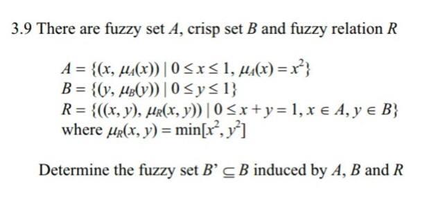 Solved 3.9 There are fuzzy set A, crisp set B and fuzzy | Chegg.com