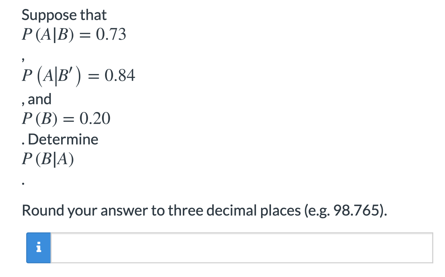 Solved Suppose That P (A|B) = 0.73 P (A|B') = 0.84 And P(B) | Chegg.com