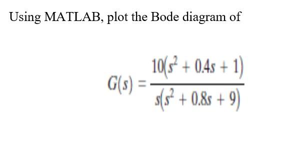 Solved Using MATLAB, plot the Bode diagram of | Chegg.com