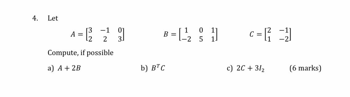 Solved 4. Let A=[32−1203] B=[1−20511] C=[21−1−2] Compute, if | Chegg.com