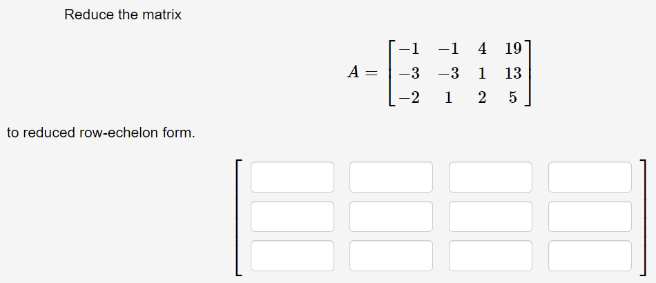 Solved Reduce the matrix 1 1 4 19 3 1 13 A 3 2 1 2 5 Chegg