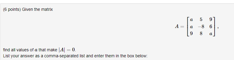 Solved (6 points) Given the matrix a А a 5 9 -8 6 8 a 9 find | Chegg.com