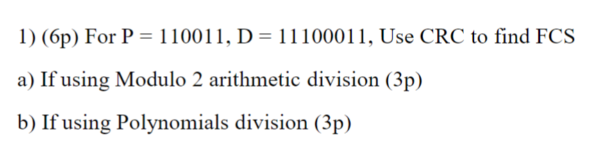 Solved 1) (6p) For P=110011,D=11100011, Use CRC to find FCS | Chegg.com