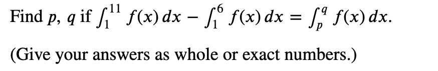 Solved Find p,q ﻿if ∫111f(x)dx-∫16f(x)dx=∫pqf(x)dx.(Give | Chegg.com