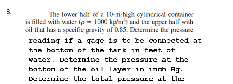 The lower half of a 10-m-high cylindrical container is filled with water \( \left(\rho=1000 \mathrm{~kg} / \mathrm{m}^{3}\rig