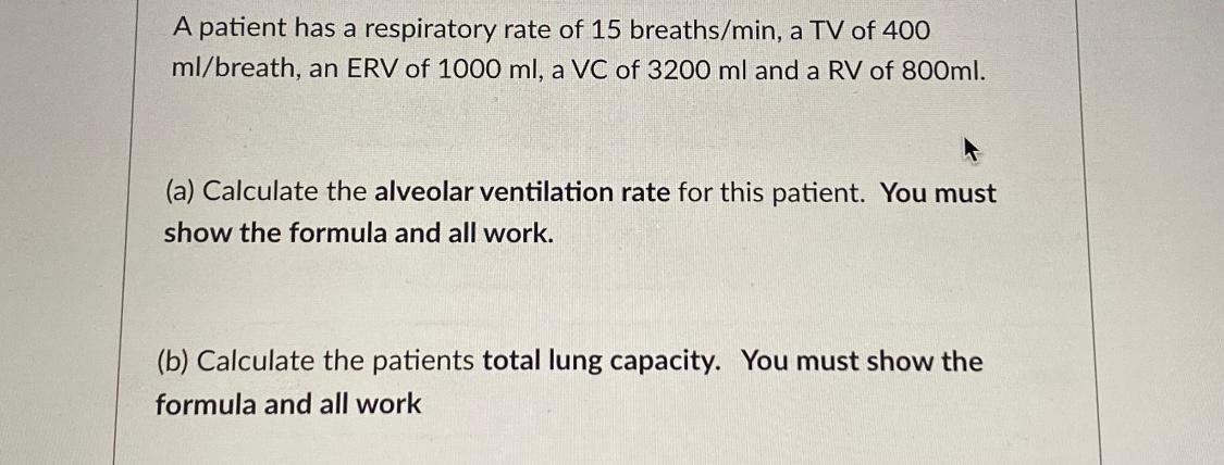 Solved A patient has a respiratory rate of 15 breaths/min, a | Chegg.com