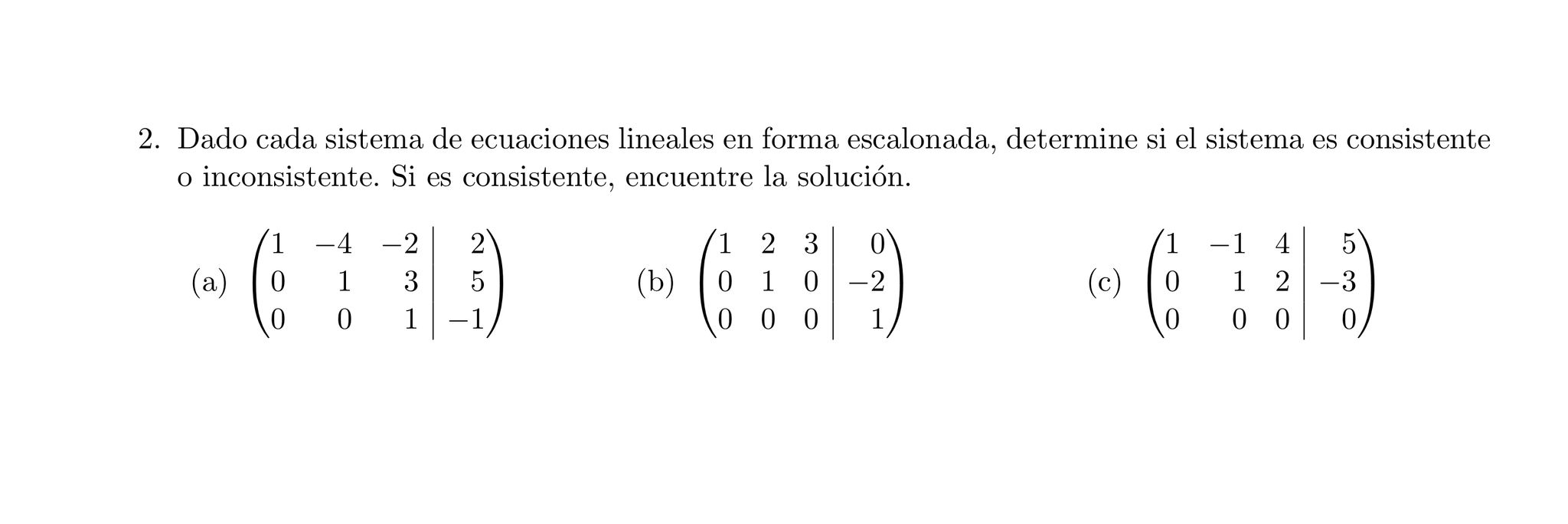 Dado cada sistema de ecuaciones lineales en forma escalonada, determine si el sistema es consistente o inconsistente. Si es c